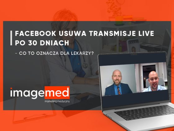 Facebook usuwa transmisje live po 30 dniach – co to oznacza dla lekarzy?